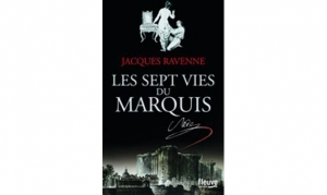 Jacques Ravenne - Les 7 vies du Marquis de Sade