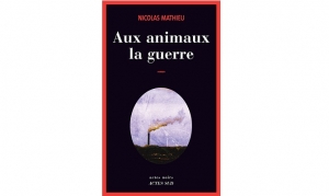 Nicolas Mathieu - Aux animaux la guerre