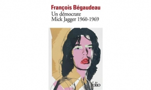 François Bégaudeau - Un démocrate Mick Jagger 1960-1969