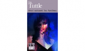 Lisa Tuttle - Ainsi naissent les fantômes