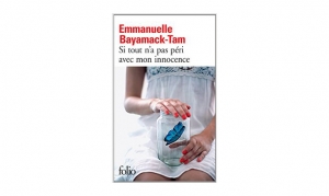Emmanuelle Bayamack-Tam - Si tout n'a pas péri avec mon innocence