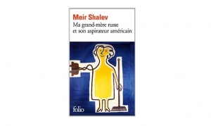 Meir Shalev - Ma grand-mère russe et son aspirateur américain