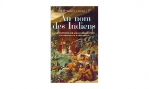 Bernard Lavallé - Au nom des indiens