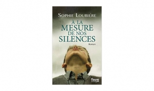 Sophie Loubière - A la mesure de nos silences