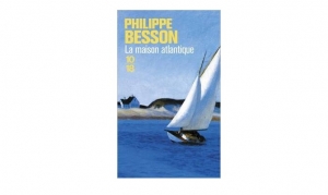 Philippe Besson - La maison Atlantique
