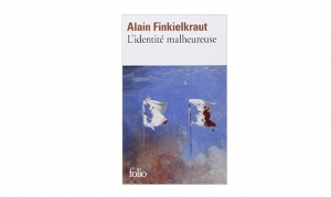 Alain Finkelkraut - L'identité malheureuse