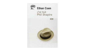 Ethan Coen - J'ai tué Phil Shapiro