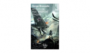 Serge Brussolo - Anges de fer, Paradis d'acier