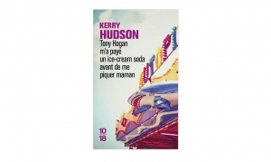 Kerry Hudson - Tony Hogan m'a payé un ice-cream avant de me piquer maman