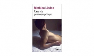 Mathieu Lindon - Une vie pronographique