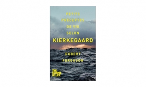 Robert Ferguson - Petits préceptes de vie selon Kierkegaard