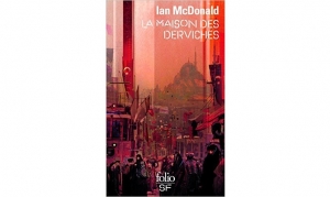 Ian McDonald - La maison des Derviches