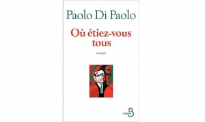 Paolo Di Paolo - Où étiez-vous tous