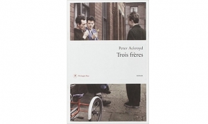 Peter Ackroyd - Trois frères