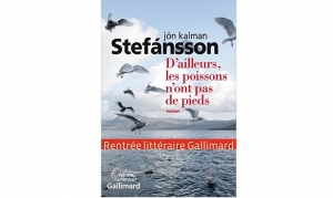 Jon Kalman Stefansson - D'ailleurs les poissons n'ont de pieds