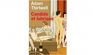 Adam Thirlwell - Candide et lubrique