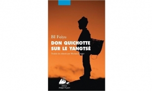 BI Feiyu - Don Quichotte sur le Yangtsé