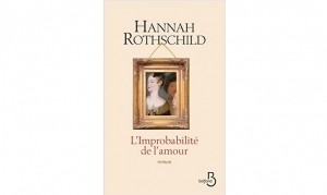Hannah Rothschild - L'improbabilité de l'amour