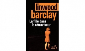 Linwood Barclay - La fille dans le rétroviseur