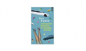 Dan Fante - Limousines blanches et blondes platines