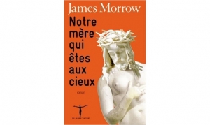James Morrow - Notre mère qui êtes aux cieux