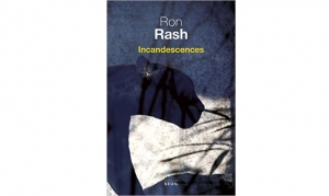 Ron Rash - Incandescences