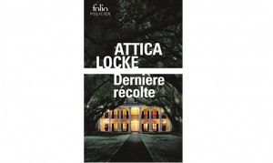 Attica Locke - Dernière récolte