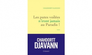 Chahdortt Djavann - Les putes voilées n'iront jamais au paradis