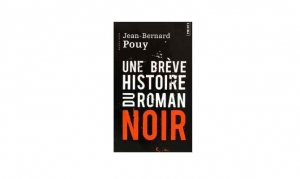 Jean-Bernard Pouy - Une brève histoire du roman noir