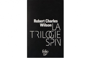 Robert Charles Wilson - La trilogie Spin