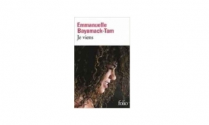 Emmanuelle Bayamack-Tam - Je viens