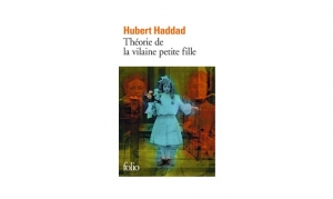 Hubert Haddad  - Théorie de la vilaine petite fille