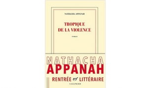 Natacha Appanah - Tropique de la violence