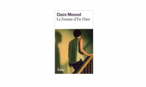 Claire Messud - La Femme d'En Haut